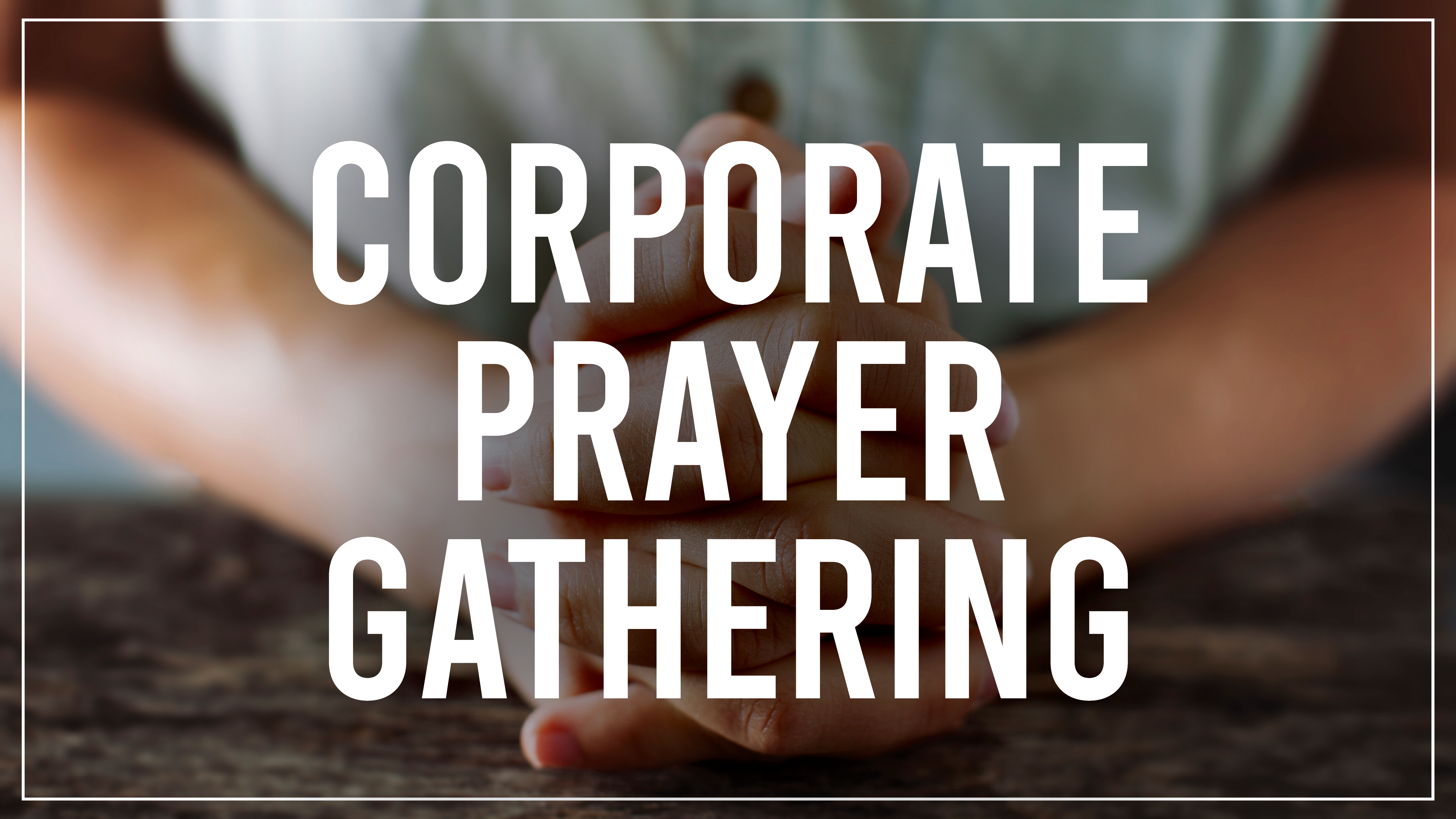 Corporate Prayer Gathering